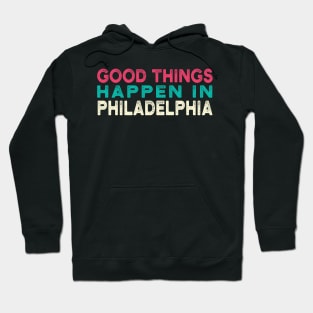 good Things Happen In Philadelphia Hoodie